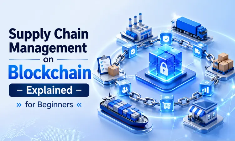 Supply Chain Management on Blockchain Explained