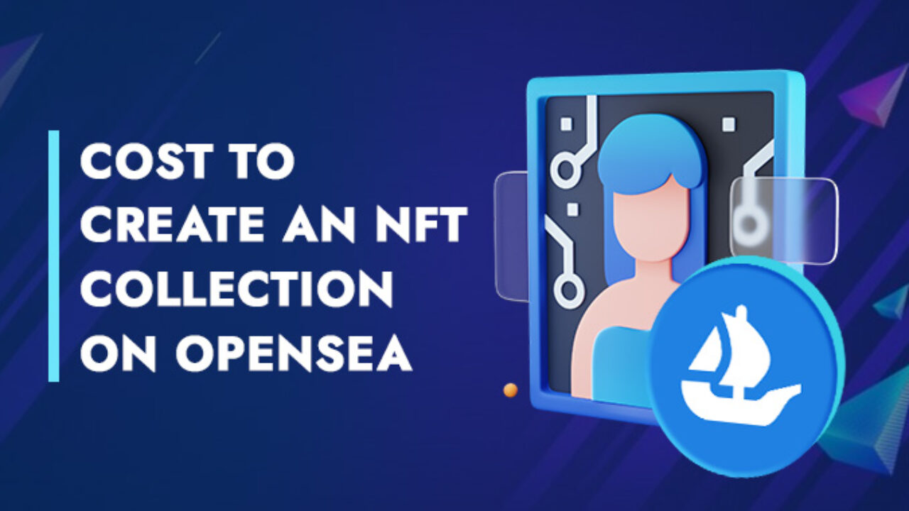 How Much Does it Cost to Create an NFT Collection on Opensea