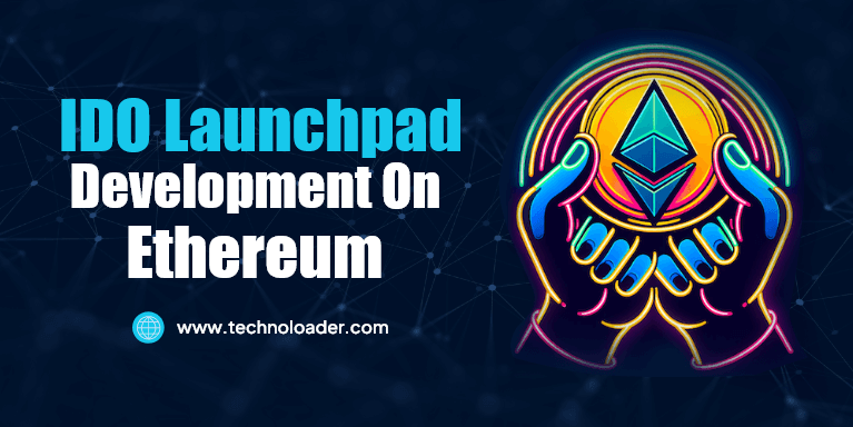 IDO Launchpad Development on Ethereum Blockchain - Technoloader