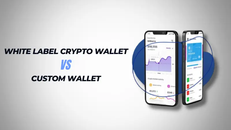 White Label Crypto Wallet vs Custom Wallet
