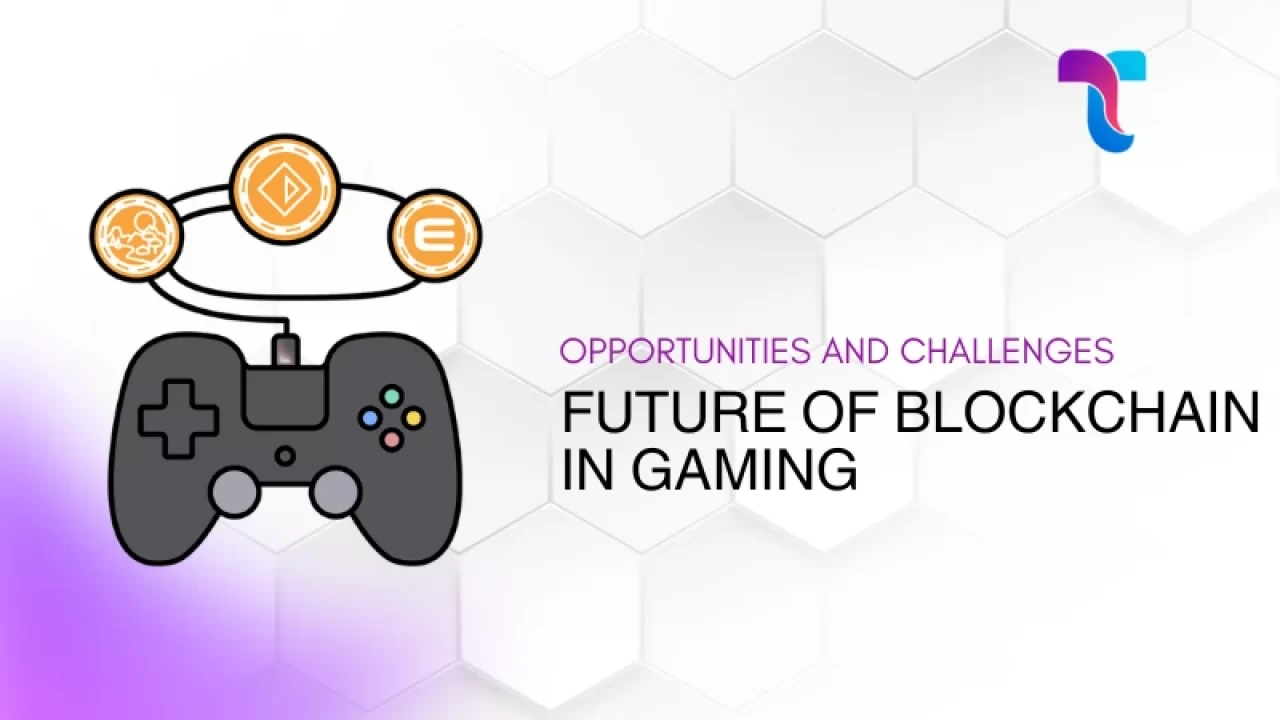 The Future of Blockchain in Gaming: Opportunities and Challenges