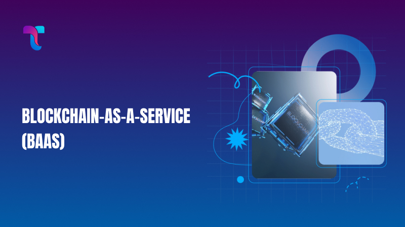 Blockchain-as-a-Service (BaaS)