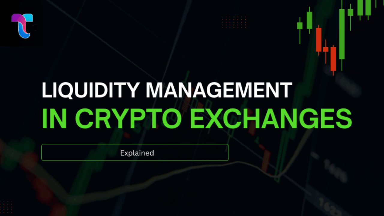 Liquidity Management in Crypto Exchanges: Explained