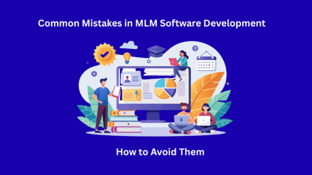MLM Software Development Mistakes and How to Avoid Them