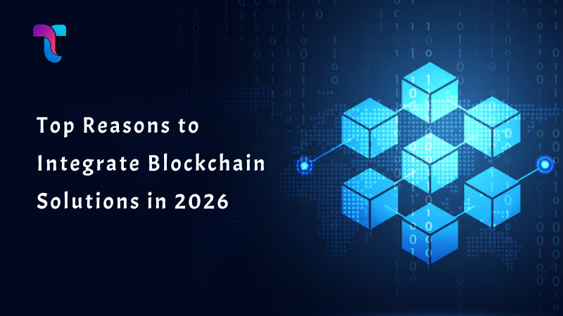 Top Reasons to Integrate Blockchain Solutions in 2026