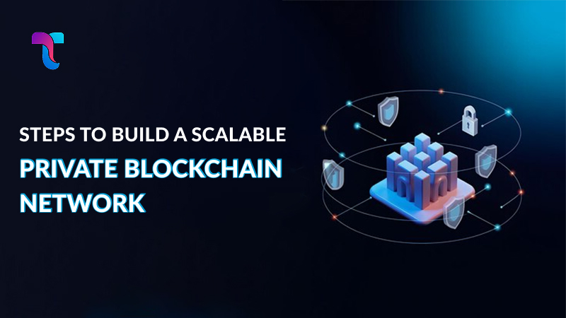 Steps to Build a Scalable Private Blockchain Network Image